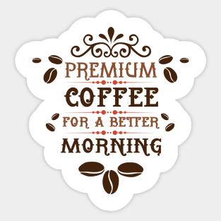 Premium Coffee for a Better Morning Sticker